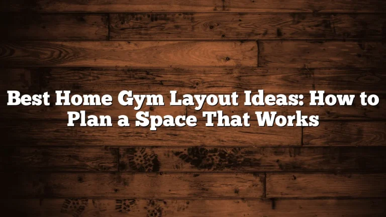Best Home Gym Layout Ideas: How to Plan a Space That Works