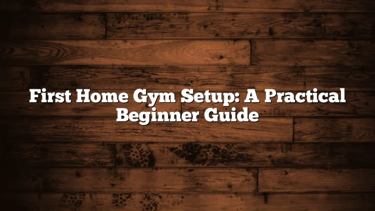 First Home Gym Setup: A Practical Beginner Guide