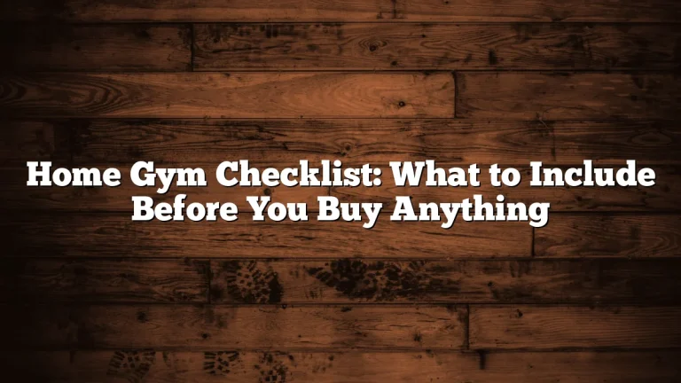 Home Gym Checklist: What to Include Before You Buy Anything