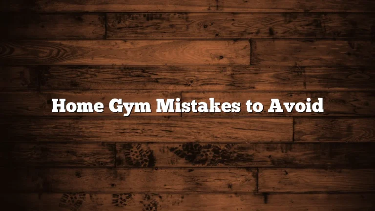 Home Gym Mistakes to Avoid