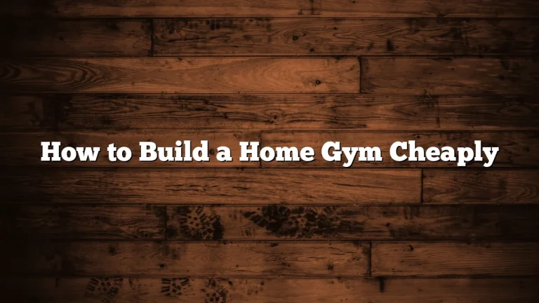 How to Build a Home Gym Cheaply