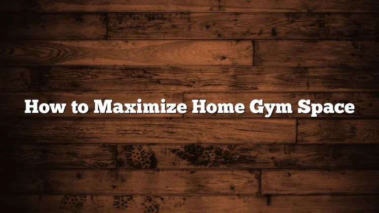 How to Maximize Home Gym Space