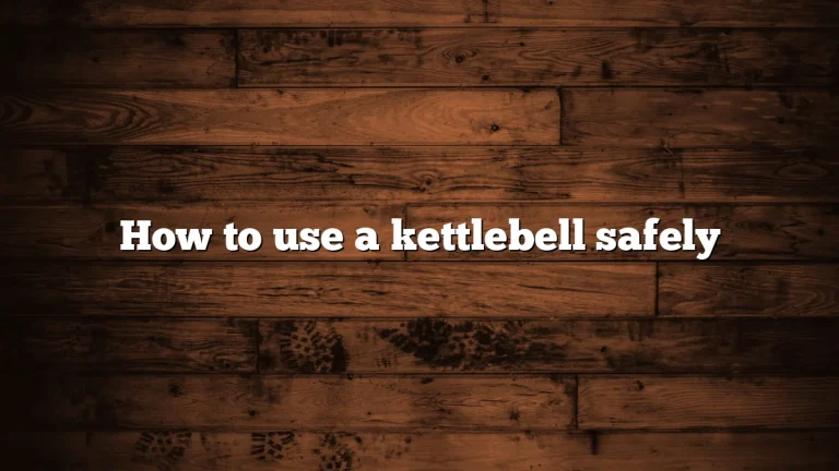 How to use a kettlebell safely